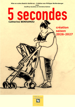 5 secondes - Catherine Benhamou mise en scène Beatriz Gutiérrez création son et collaboration artistique Philippe Wolfersberger