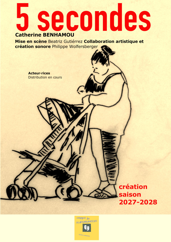 Création 27/28 - 5 secondes - Catherine Benhamou mise en scène Beatriz Gutiérrez collaboration artistique création sonore Philippe Wolfersberger